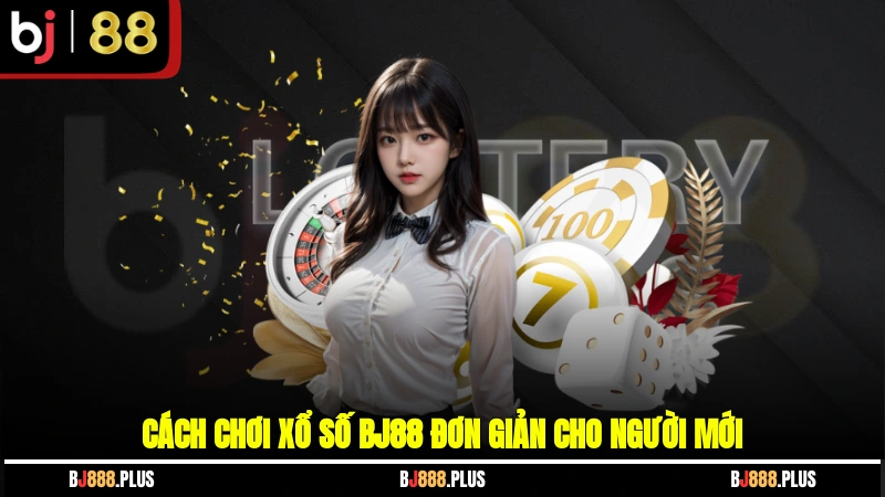 Xổ Số BJ88 - Sân Chơi Uy Tín, Cơ Hội Trúng Lớn Mỗi Ngày