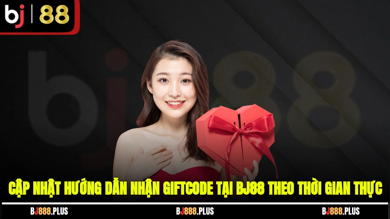 Hướng Dẫn Nhận Giftcode Tại BJ88 - Nhận Thưởng Free Cực Chất