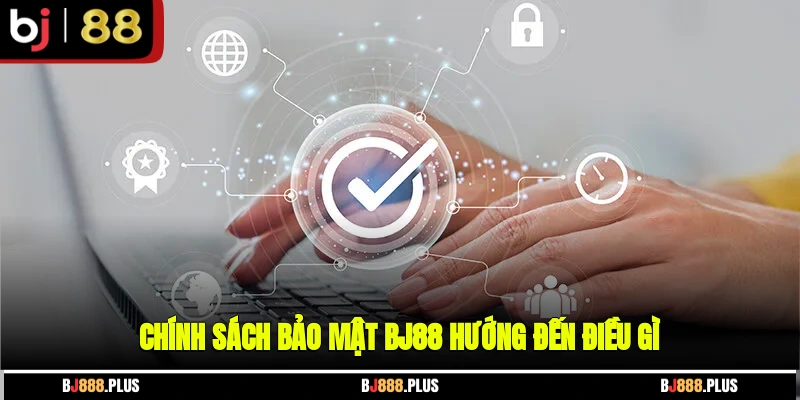 Chính Sách Bảo Mật BJ88 - Dữ Liệu Người Chơi Luôn Được Bảo Vệ