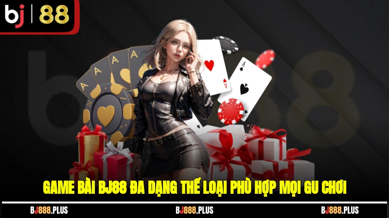 Game Bài BJ88 - Kho Tựa Game Online Chất Chơi Và Hiện Đại