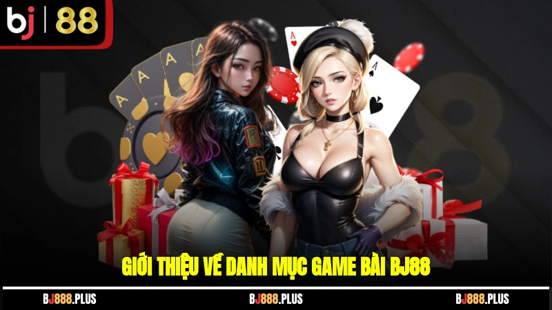 Game Bài BJ88 - Kho Tựa Game Online Chất Chơi Và Hiện Đại