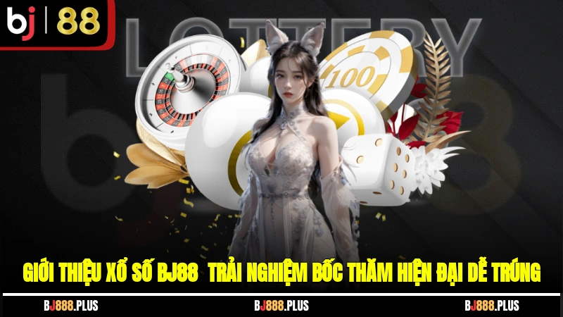 Xổ Số BJ88 - Sân Chơi Uy Tín, Cơ Hội Trúng Lớn Mỗi Ngày