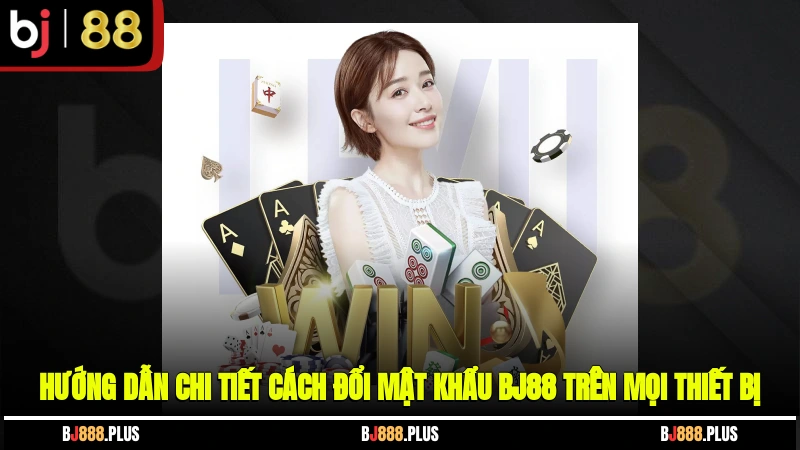 Cách Đổi Mật Khẩu BJ88 - Bảo Vệ Tài Khoản Chỉ Trong Vài Bước
