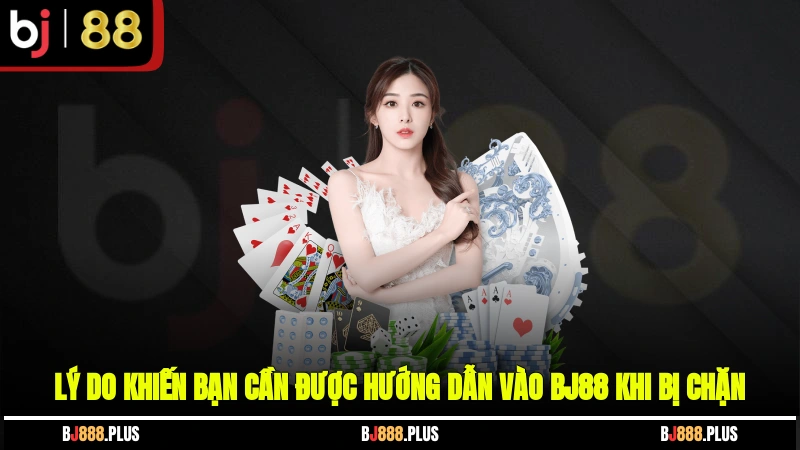 Hướng Dẫn Vào BJ88 Khi Bị Chặn - Vượt Rào Đơn Giản Và Hiệu Quả