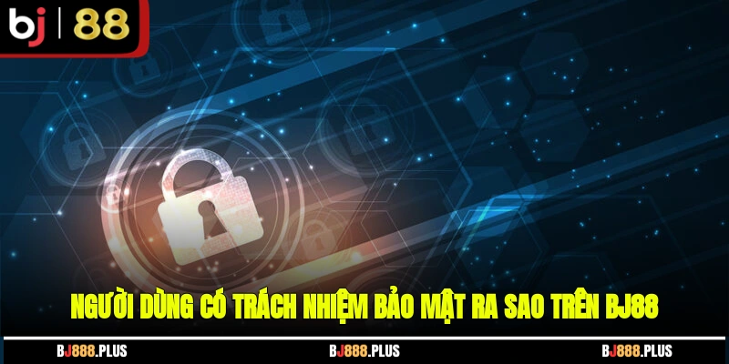 Chính Sách Bảo Mật BJ88 - Dữ Liệu Người Chơi Luôn Được Bảo Vệ
