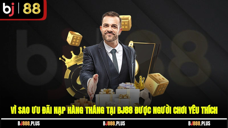 Ưu Đãi Nạp Hàng Tháng Tại BJ88 - Bí Quyết Tăng Vốn Không Thể Bỏ Lỡ