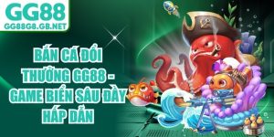Bắn Cá GG88 - Sảnh Game Đổi Thưởng Uy Tín, Thưởng Lớn