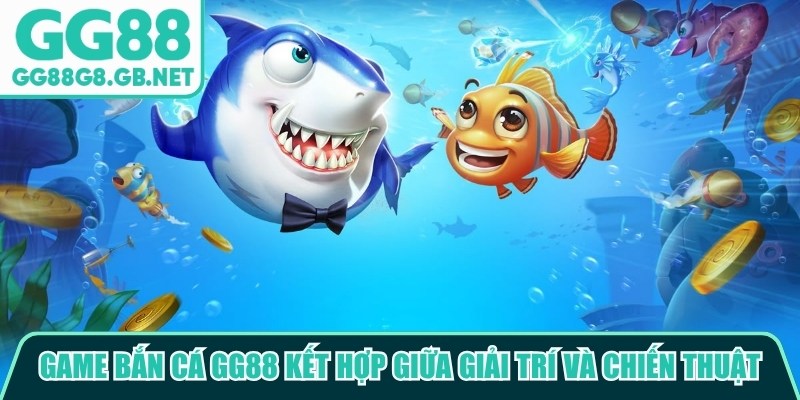 Các Loại Game Bắn Cá GG88 - Khám Phá Biển Sâu Thưởng Lớn