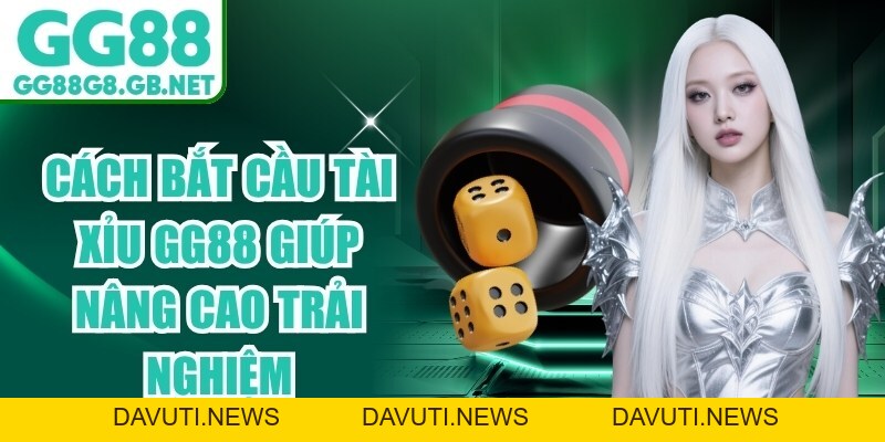 Cách Bắt Cầu Tài Xỉu GG88 Giúp Nâng Cao Trải Nghiệm