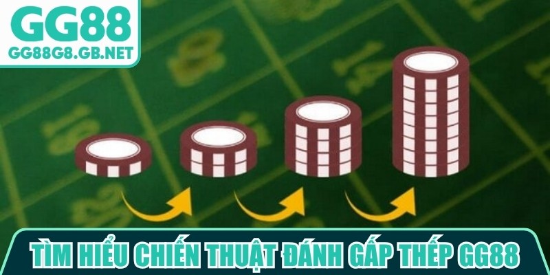 Chiến Thuật Đánh Gấp Thếp GG88 - Cách Áp Dụng Chuẩn