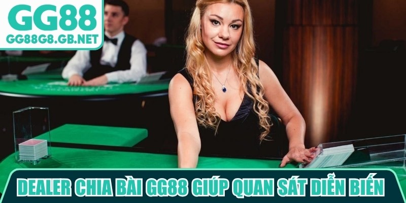 Dealer Chia Bài GG88 Mang Đến Trải Nghiệm Casino Chân Thực