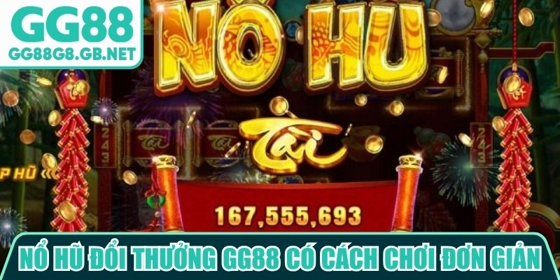 Game Nổ Hũ Đổi Thưởng Gg88 - Giải Trí Theo Phong Cách Mới