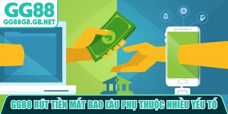 GG88 Rút Tiền Mất Bao Lâu? Giải Đáp Thời Gian Xử Lý