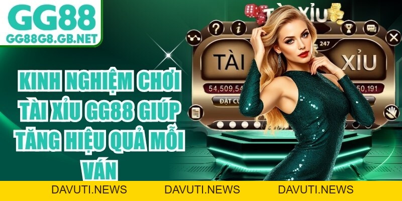 Kinh Nghiệm Chơi Tài Xỉu GG88 Giúp Tăng Hiệu Quả Mỗi Ván