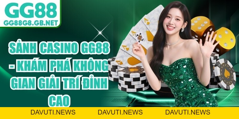 Sảnh Casino GG88 - Khám Phá Không Gian Giải Trí Đỉnh Cao