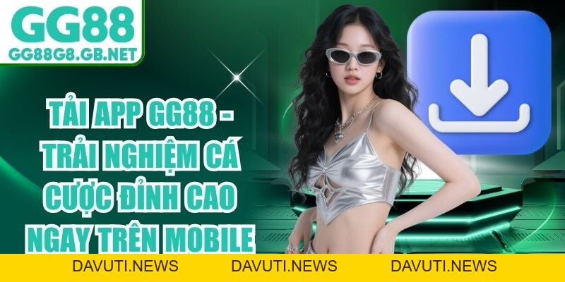 Tải App GG88 - Trải Nghiệm Cá Cược Đỉnh Cao Ngay Trên Mobile