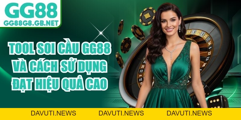 Tool Soi Cầu GG88 Và Cách Sử Dụng Đạt Hiệu Quả Cao