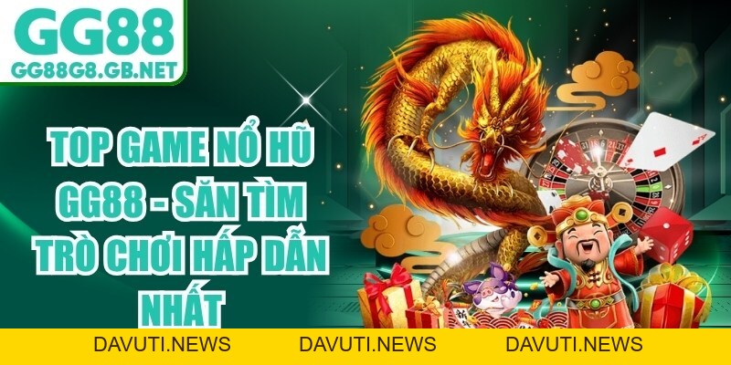 Top Game Nổ Hũ GG88 - Săn Tìm Trò Chơi Hấp Dẫn Nhất