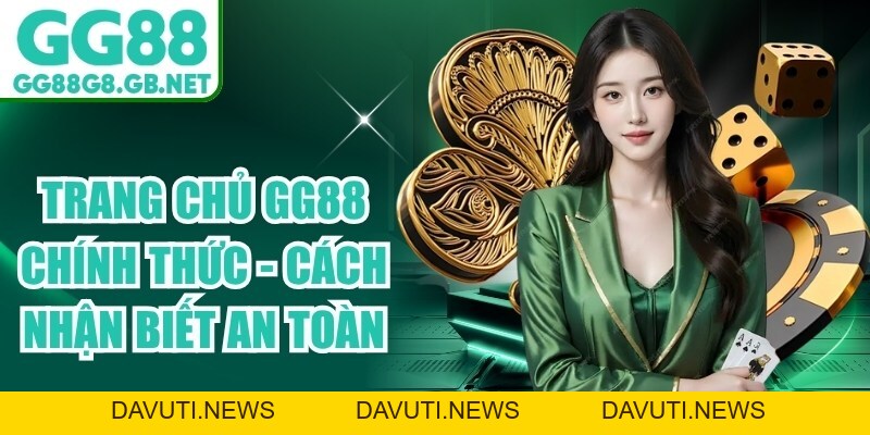 Trang Chủ Gg88 Chính Thức - Cách Nhận Biết An Toàn