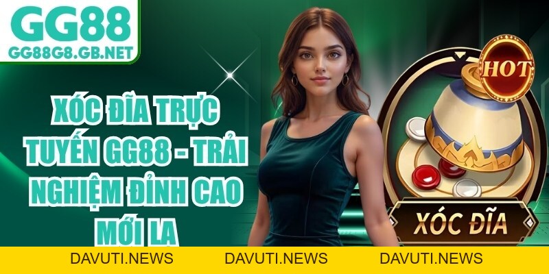 Xóc Đĩa Trực Tuyến GG88 - Trải Nghiệm Đỉnh Cao Mới Lạ